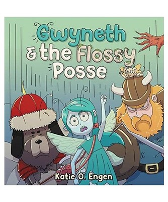 Gwyneth & the Flossy Posse: A Brainy & Brawny Tooth Fairy Adventure, Engen, Kati