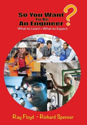 So You Want To Be An Engineer: What to Learn and What to Expect by Ray Floyd (En