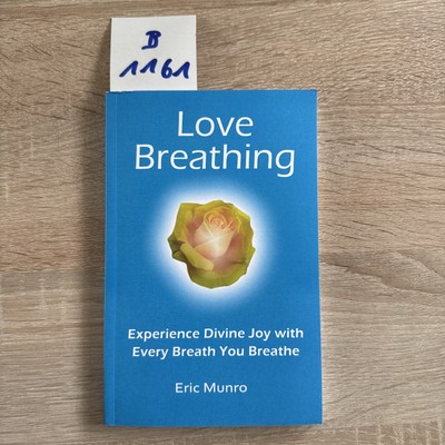 Love Breathing Experience Divine Joy With Every Brecht You Breathe / Eric Munro