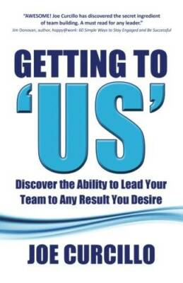 Getting to 'US': Discover the Ability to Lead Your Team to Any Result You - GOOD