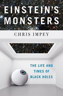 Einstein's Monsters: The Life and Times of Black Holes by Impey, Chris