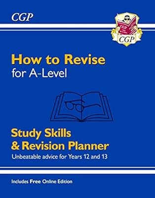 How to Revise for A-Level: Study Skills & Planner - Unbeatable advice for Years 