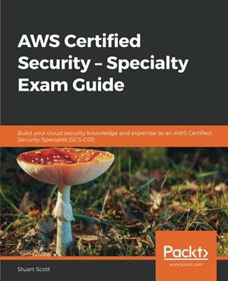 AWS Certified Security - Specialty Exam Guide: Build your cloud 