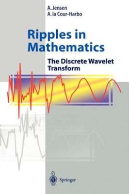 Ripples in Mathematics: The Discrete Wavelet Transform by A Jensen: New