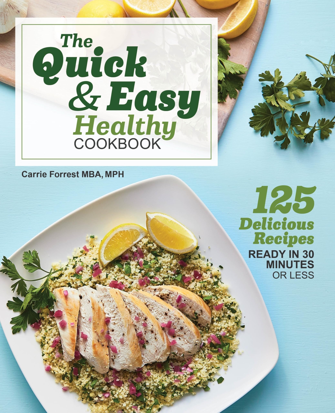 Quick & Easy Healthy Cookbook - 125 Delicious 30-Minute Recipes