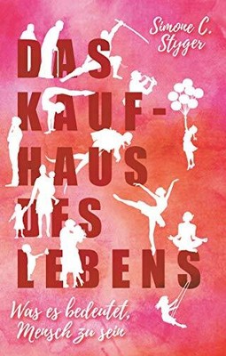 Das Kaufhaus des Lebens: was es bedeutet, Mensch zu sein by Styger, Simone C.