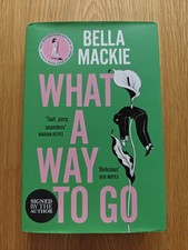 SIGNED What A Way To Go Bella Mackie Hardback 2024 1st Edition First Print