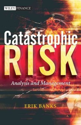 Catastrophic Risk : Analysis and Management, Hardcover by Banks, Erik, Brand ...