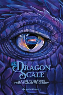 Dragon Scale: A Guide to Dragons (Extended Edition): A Guide to Dragons Exten...