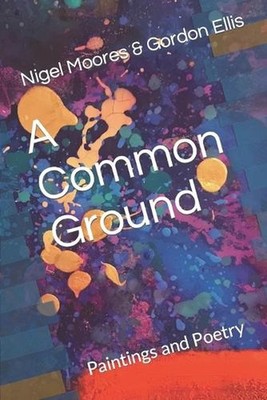 A Common Ground: Paintings and Poetry by Gordon Ellis Paperback Book