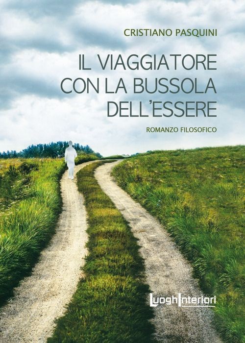 Libri Cristiano Pasquini - Il Viaggiatore Con La Bussola Dell'essere