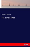 George N. Mclean | The Curtain Lifted | Taschenbuch | Englisch (2016) | 212 S.