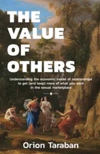 The Value of Others: Understanding the Economic Model of Relationships to Get
