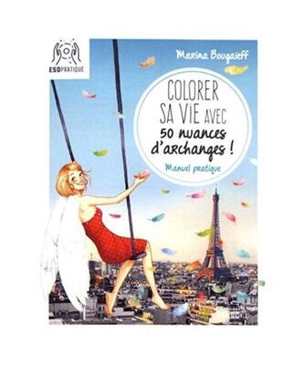 Colorer sa vie avec 50 nuances d'Archanges: Manuel pratique, Bougaïeff Marina