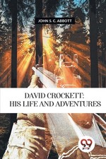 David Crockett: His Life And Adventures