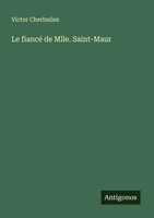 Victor Cherbuliez | Le Fiancé De Mlle. Saint-Maur | Taschenbuch | FranzöSisch