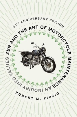 Zen and the Art of Motorcycle Maintenance [50th Anniversary Edition] An Inqui...