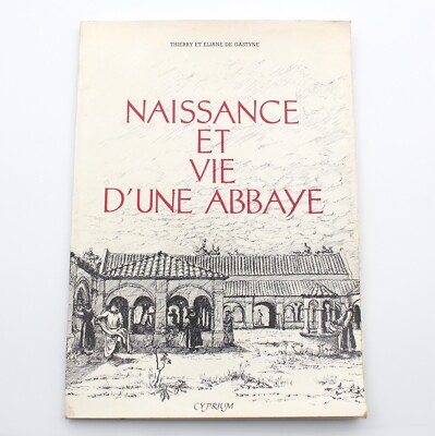THIERRY ET ELIANE DE GASTYNE - GEBURT UND LEBEN EINER ABTEI - Ed. CYPRIUM 1988