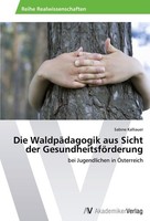 Die WaldpäDagogik Aus Sicht Der GesundheitsföRderung, Sabine Kalliauer