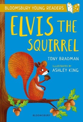 Elvis the Squirrel: A Bloomsbury Young Reader: Gold Book Band by Tony Bradman (E