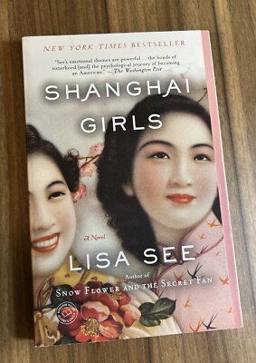 Shanghai Girls Ser.: Shanghai Girls : A Novel by Lisa See (2010, Trade...