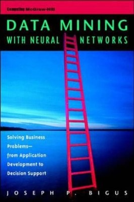 Data Mining with Neural Networks: Solving Business Problems from