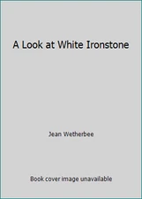 A Look at White Ironstone by Jean Wetherbee