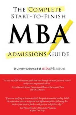 Complete Start-to-Finish MBA Admissions Guide - Paperback - GOOD