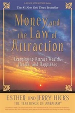 Money, and the Law of Attraction: Learning to Attract Wealth, Health, and...