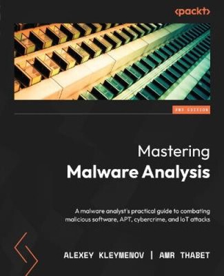 Mastering Malware Analysis - Second Edition: A Malware Analysten's Practical