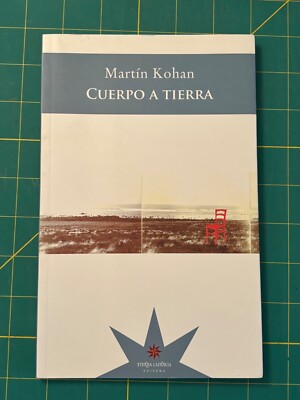 Martín Kohan - CUERPO A TIERRA - ESPAÑOL - ETERNA CADENCIA