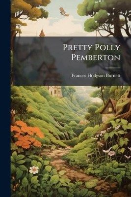 Pretty Polly Pemberton by Frances Hodgson Burnett [Paperback]