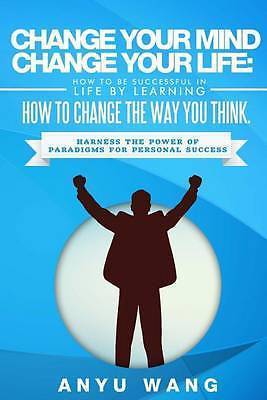 Change Your Mind Change Your Life: How to Be Successful in Life by ...