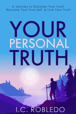 Your Personal Truth: a Journey to Discover Your Truth,  -  NEW I C Robledo 2021