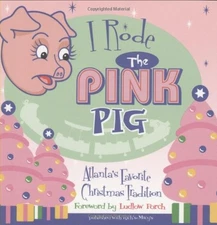 I Rode the Pink Pig: Atlanta's Favorite Christmas Tradition