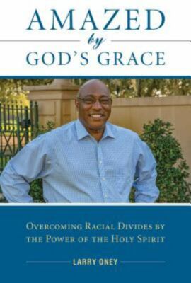 Amazed by God's Grace: Overcoming Racial Divides by the Power of the Holy Spiri