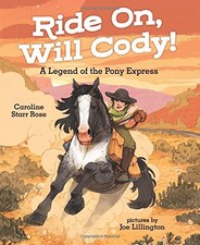 RIDE ON, WILL CODY!: A LEGEND OF THE PONY EXPRESS By Caroline Starr Rose & Joe