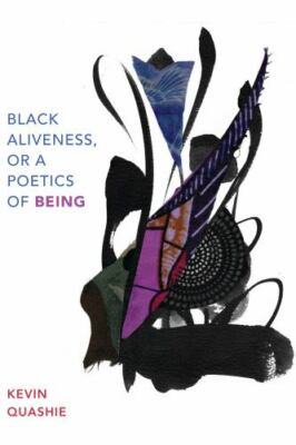 Black Aliveness, or A Poetics of Being (Black Outdoors: Innovations in the Poet