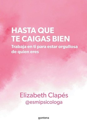 Hasta que te caigas bien: Trabaja en ti para estar orgullosa de quien eres / Unt