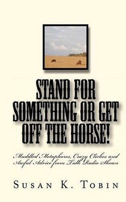 Stand for Something Or Get Off the Horse: Mixed Metaphores, Crazy Cliches and Aw