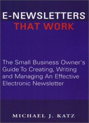 E-Newsletters That Work,Michael J. Katz