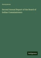 Anonymous | Second Annual Report Of The Board Of Indian Commissioners | Buch