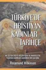 Trkiye'de Hristiyan Kadnlar - Tarihe: MS 33'ten 2021'e K???k Asya ve Anadolu'da