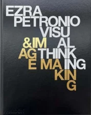 Ezra Petronio: Visual Thinking & Image Making by Ezra Petronio: Used