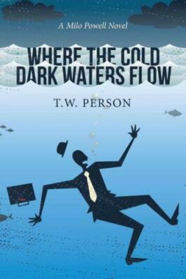 Where the Cold Dark Waters Flow: A Milo Powell Novel