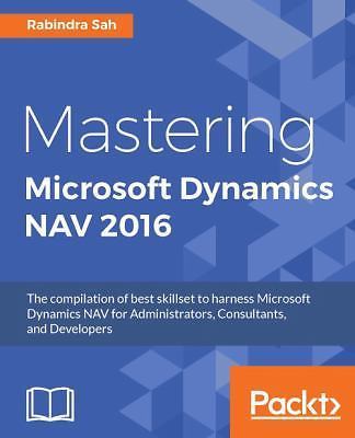 Mastering Microsoft Dynamics NAV 2016: The compilation of best skillset to harne
