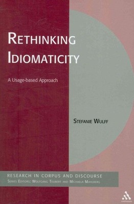 Rethinking Idiomaticity : A Usage-based Approach, Paperback by Wulff, Stefani...