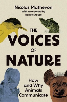 The Voices of Nature: How and Why Animals Communicate by Nicolas Mathevon Hardco
