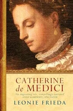 Catherine De Medici : A Biography - Paperback, by Leonie Frieda - Good