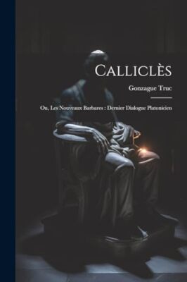 1877- - Callicls  Ou Les Nouveaux Barbares   Dernier Dialogue Platon - X555z